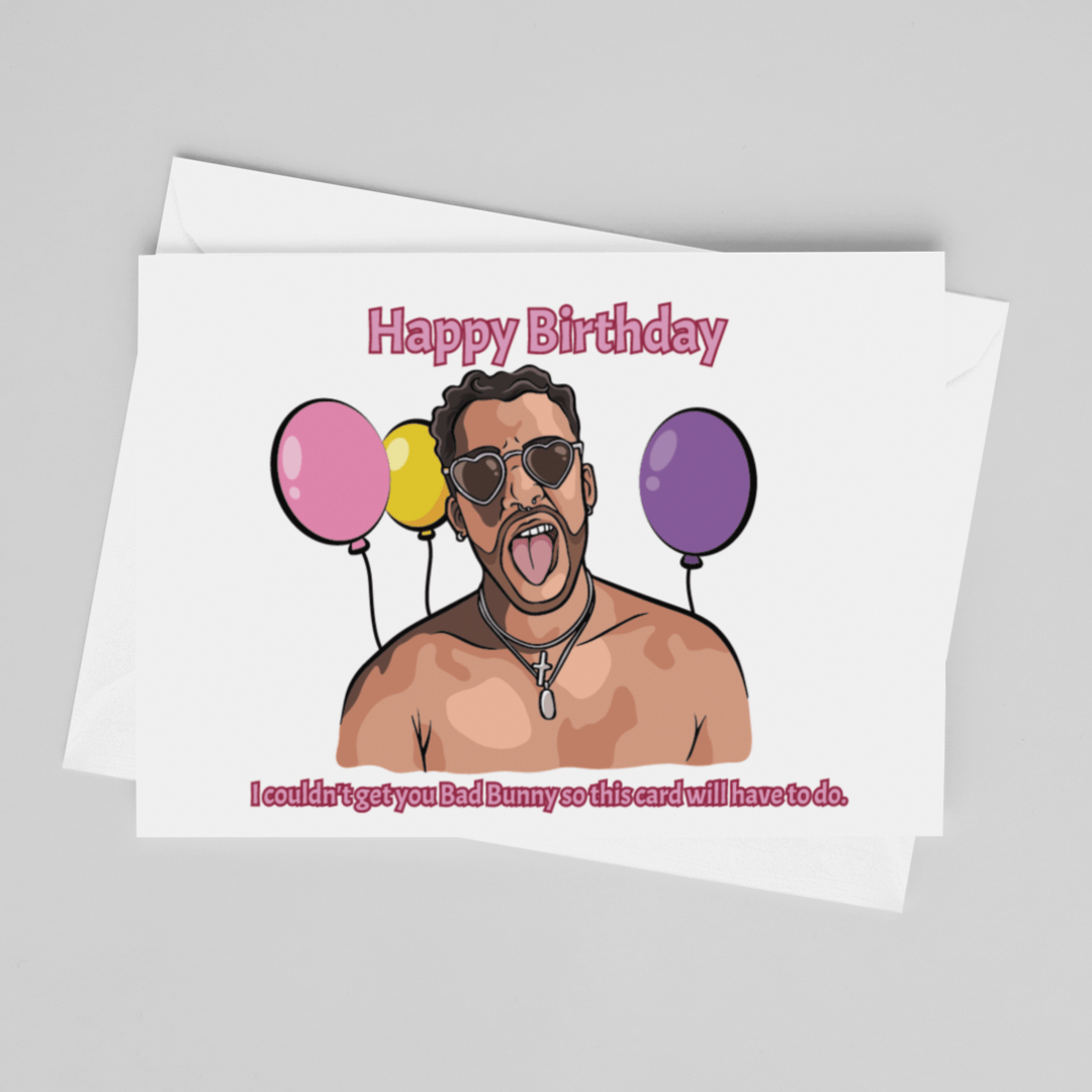 Happy Birthday! I Couldn't Get You Bad Bunny, So This Card Will Have to Do - Greeting Card